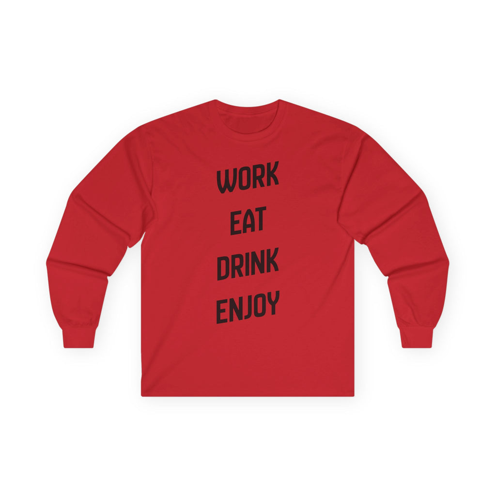 Work. Eat. Drink,  Enjoy. -  Ultra Cotton Long Sleeve Tee
