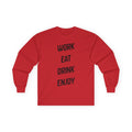 Work. Eat. Drink,  Enjoy. -  Ultra Cotton Long Sleeve Tee