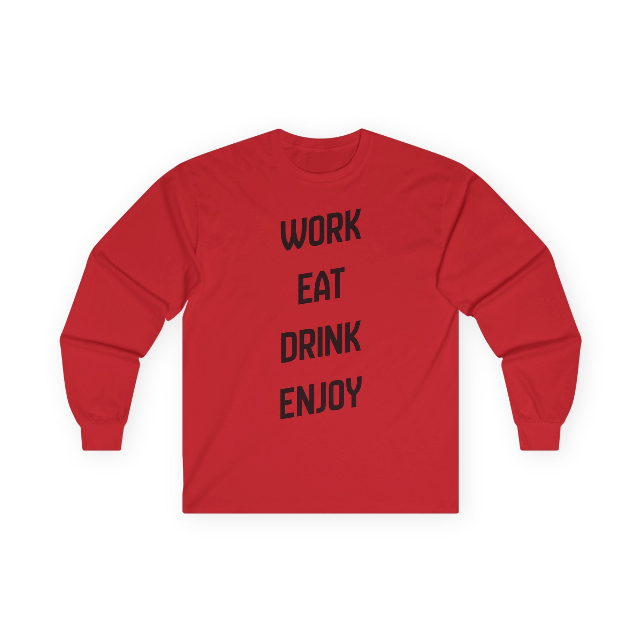 Work. Eat. Drink,  Enjoy. -  Ultra Cotton Long Sleeve Tee
