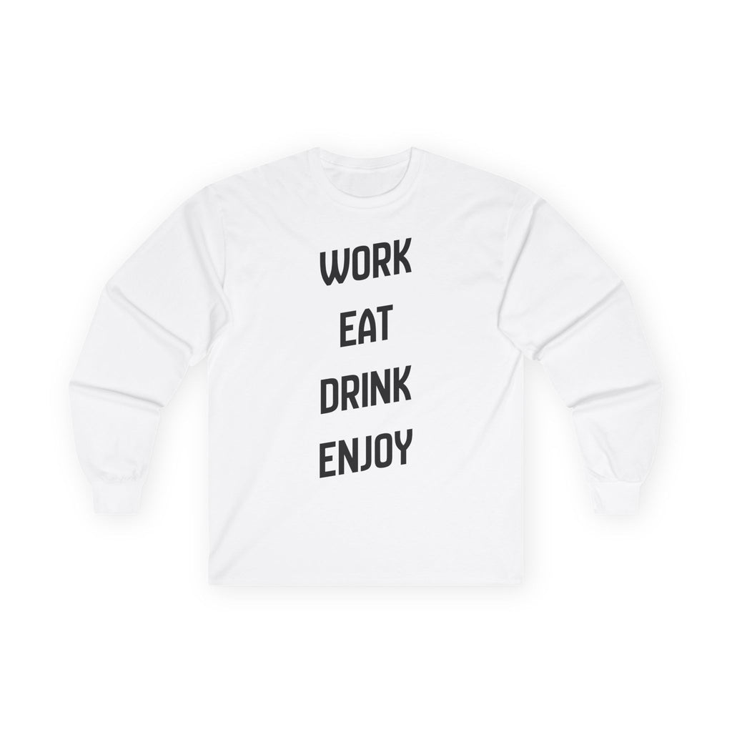 Work. Eat. Drink,  Enjoy. -  Ultra Cotton Long Sleeve Tee