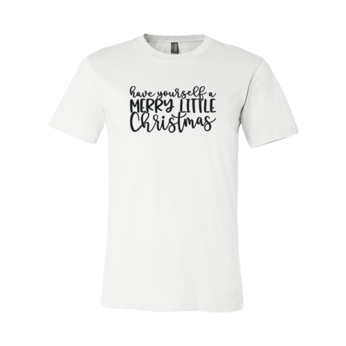 Have Yourself A Merry Little Christmas Shirt